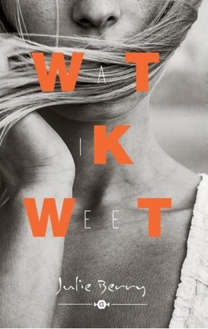 Wat ik weet by Julie Berry