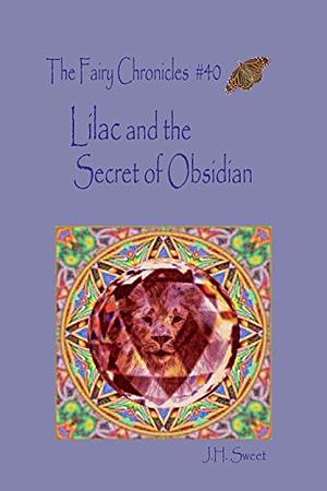 Lilac and the Secret of Obsidian by J.H. Sweet