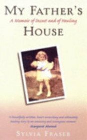 My Father's House: A Memoir of Incest and of Healing by Sylvia Fraser
