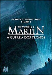 A guerra dos tronos by George R.R. Martin