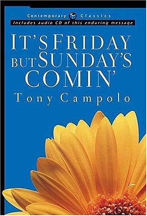 It's Friday, but Sunday's Comin by Tony Campolo, Tony Campolo