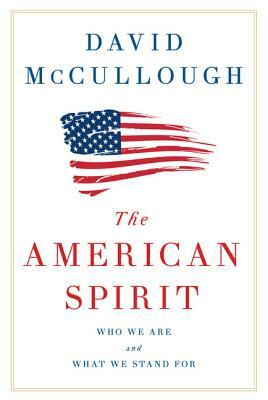 The American Spirit: Who We Are and What We Stand for by David G. McCullough