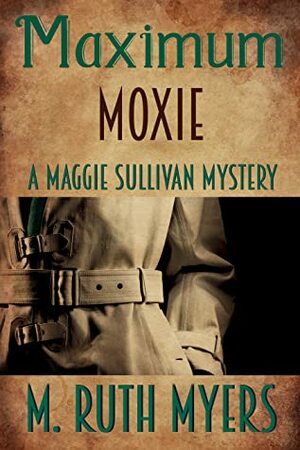 Maximum Moxie: A Maggie Sullivan Mystery by M. Ruth Myers