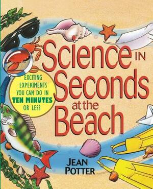 Science in Seconds at the Beach: Exciting Experiments You Can Do in Ten Minutes or Less by Jean Potter