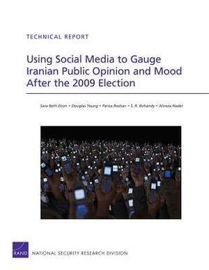 Using Social Media to Gauge Iranian Public Opinion and Mood After the 2009 Election by Parisa Roshan, Sara Beth Elson, Douglas Yeung