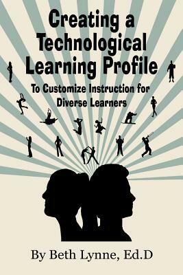 Creating a Technological Learning Profile: To Customize Instruction for Diverse Learners by Beth Lynne