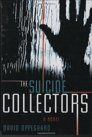 The Suicide Collectors by David Oppegaard