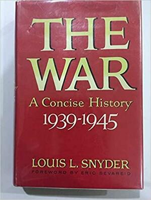 The War: A Concise History, 1939-1945 by Louis L. Snyder