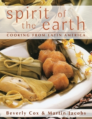 Spirit of the Earth: Native Cooking from Latin America by Martin Jacobs, Beverly Cox