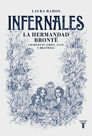 Infernales. La hermandad Brontë: Charlotte, Emily, Anne y Branwell by Laura Ramos