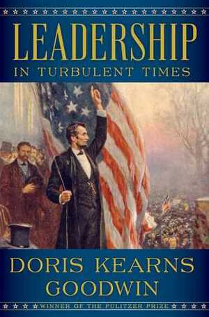 Leadership: In Turbulent Times by Doris Kearns Goodwin