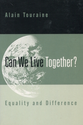 Can We Live Together?: Equality and Difference by Alain Touraine