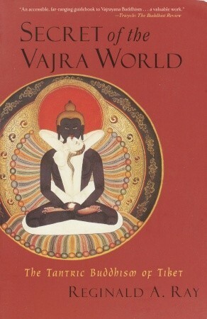 Secret of the Vajra World: The Tantric Buddhism of Tibet by Reginald A. Ray