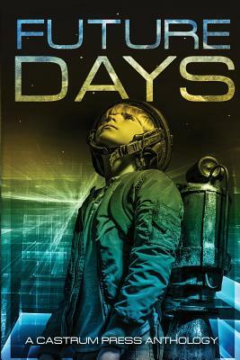 Future Days: A collection of sci-fi & fantasy adventure short stories by Rick Partlow, Christopher G. Nuttall, P. P. Corcoran