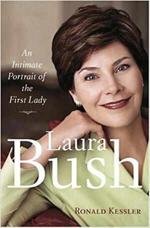 Laura Bush: An Intimate Portrait of the First Lady by Ronald Kessler