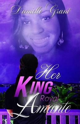 Her King: Royal Amante by Danielle Grant