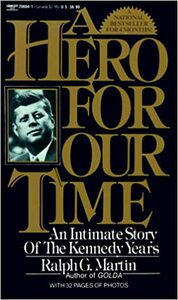 A Hero for Our Time: An Intimate Story of the Kennedy Years by Ralph G. Martin