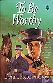 To Be Worthy by Donna Fletcher Crow