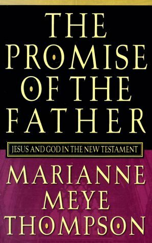 Promise of the Father: Jesus and God in the New Testament by Marianne Meye Thompson