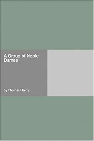 A Group of Noble Dames by Thomas Hardy