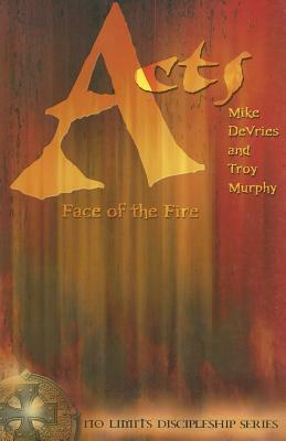 Acts: Face of the Fire by Troy Murphy, Mike DeVries