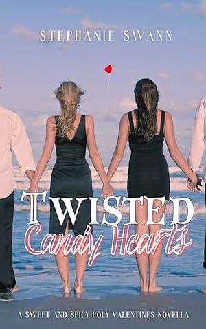 Twisted Candy Hearts: A Sweet and Spicy Valentine's Novella by Stephanie Swann, Stephanie Swann