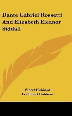 Dante Gabriel Rossetti and Elizabeth Eleanor Siddall by Elbert Hubbard