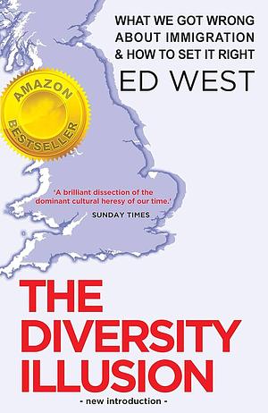 The Diversity Illusion: What We Got Wrong About Immigration & How to Set It Right by Ed West