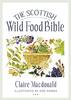 The Scottish Wild Food Bible by Claire MacDonald