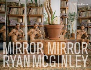 Ryan McGinley: Mirror Mirror by Ryan McGinley, Ariana Reines