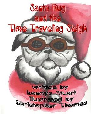 Santa Pug and the Time Traveling Sleigh by Londyn Stuart