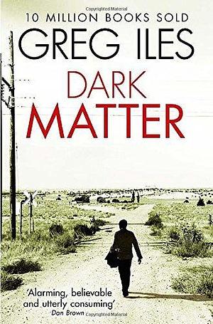 DARK MATTER PB by Greg Iles, Greg Iles