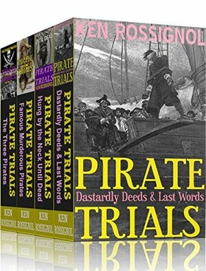 Four Pirate Novels of Murder, Executions, Romance & Treasure - Pirate Trials Series Books 1 - 4 by Huggins Point Editors, Ken Rossignol