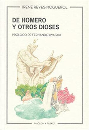 De Homero y otros dioses by Irene Reyes-Noguerol