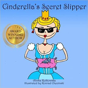 Cinderella's Secret Slipper by Alinka Rutkowska