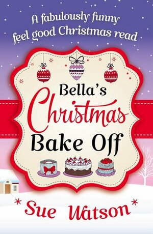 Bella's Christmas Bake Off by Sue Watson