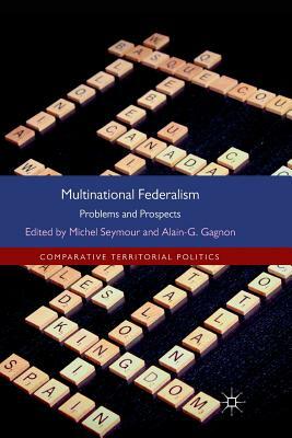 Multinational Federalism: Problems and Prospects by Alain-G Gagnon