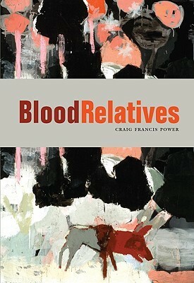 Blood Relatives by Craig Francis Power, Stan Dragland