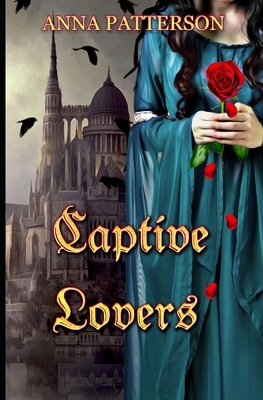 Captive Lovers by Anna Patterson, Natasja Rose