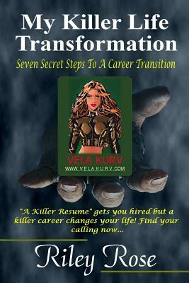 My Killer Life Transformation: Seven Steps to a Career Transition by Riley Rose
