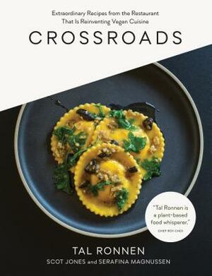 Crossroads: Extraordinary Recipes from the Restaurant That Is Reinventing Vegan Cuisine by Tal Ronnen