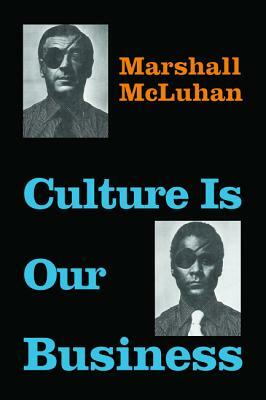 Culture Is Our Business by Marshall McLuhan