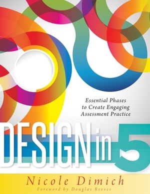 Design in 5: Essential Phases to Create Engaging Assessment Practice by Nicole Dimich