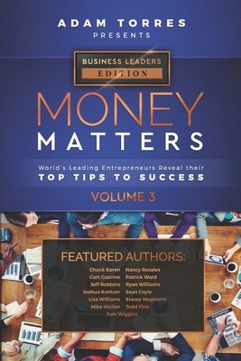 Money Matters: World's Leading Entrepreneurs Reveal Their Top Tips To Success (Business Leaders Vol.3) by Adam Torres