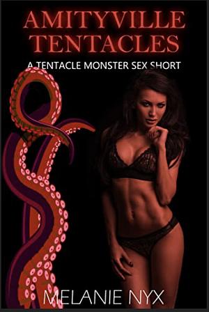 Amityville Tentacles: A Tentacle Monster Sex Short by Melanie Nyx