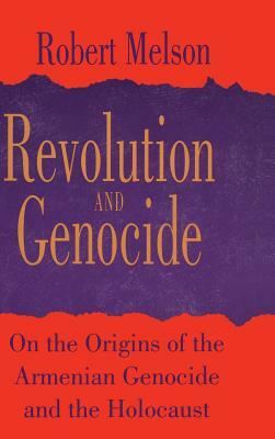 Revolution and Genocide: On the Origins of the Armenian Genocide and the Holocaust by Robert Melson