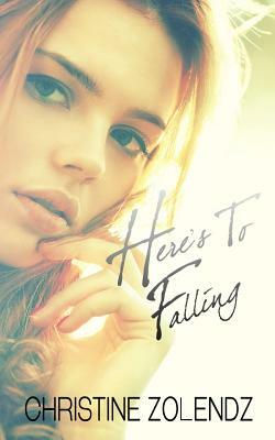 Here's To Falling by Christine Zolendz