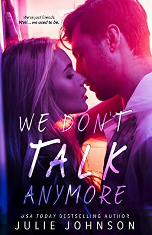 We Don't Talk Anymore by Julie Johnson