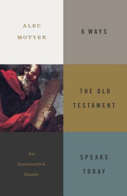 6 Ways the Old Testament Speaks Today: An Interactive Guide by Alec Motyer