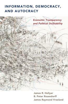 Information, Democracy, and Autocracy by James R. Hollyer, James Raymond Vreeland, B. Peter Rosendorff